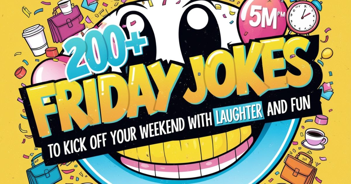 200+ Friday Jokes to Kick Off Your Weekend with Laughter and Fun