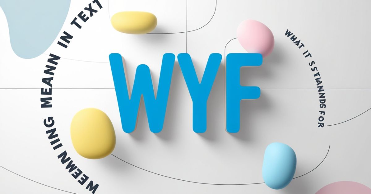 34+ WYF Meaning in Text: What It Stands For & How to Use It