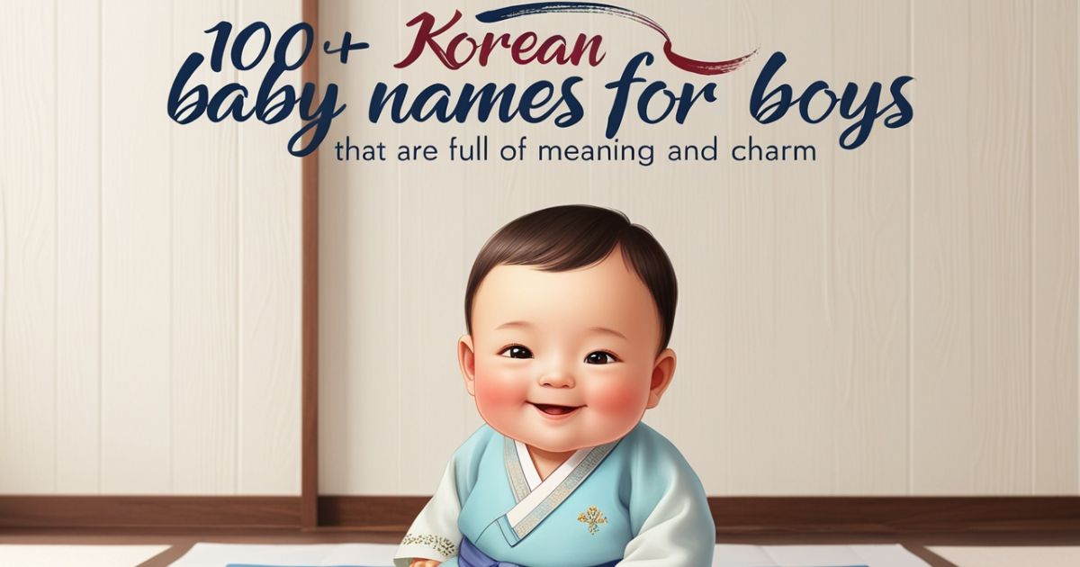 100+ Korean Baby Names for Boys That Are Full of Meaning and Charm