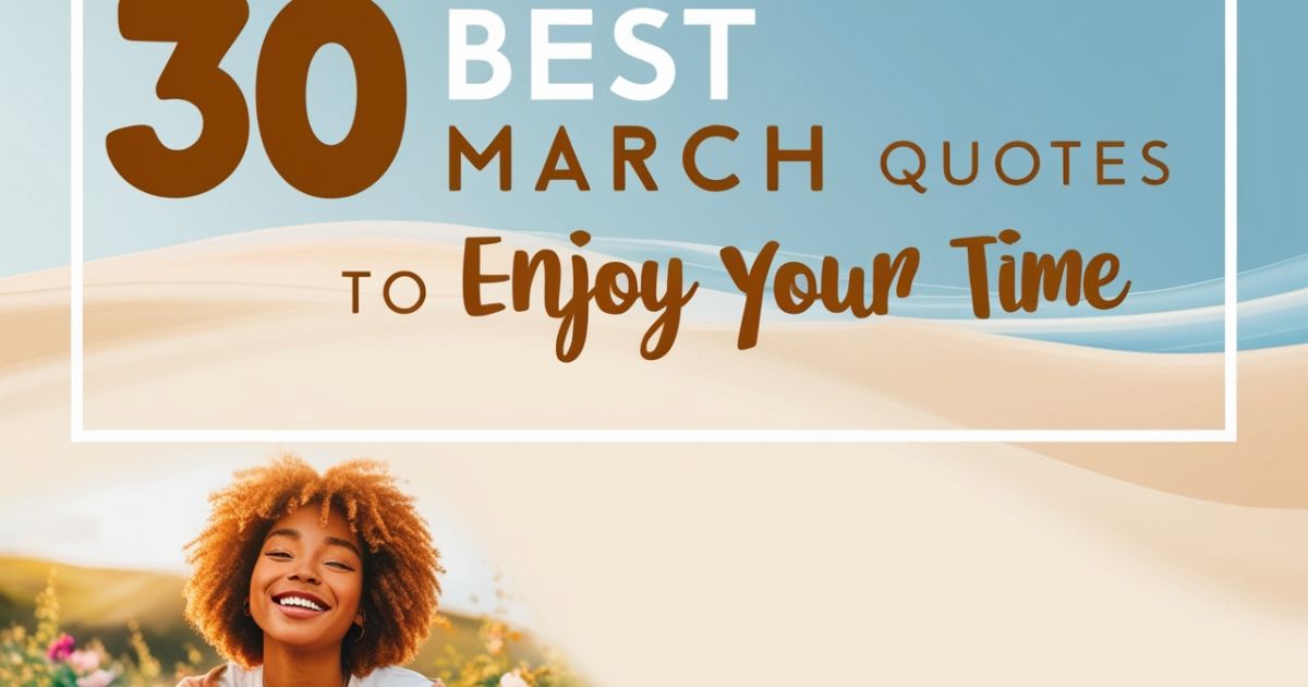 30 Best March Quotes to Enjoy Your Time
