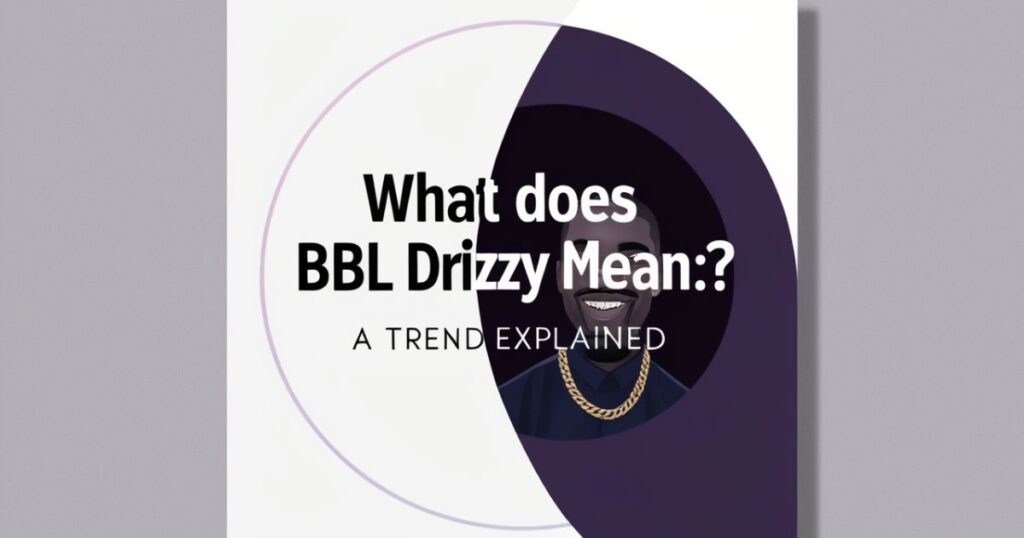 BBL Drizzy Explained: The Complete Definition
