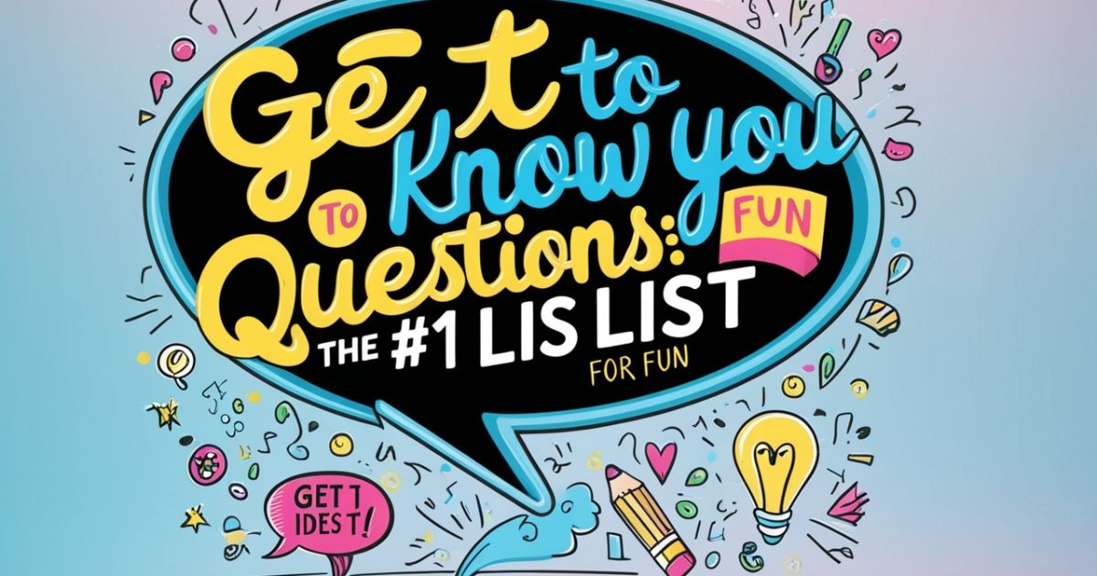 Get To Know You Questions: The #1 List for Fun