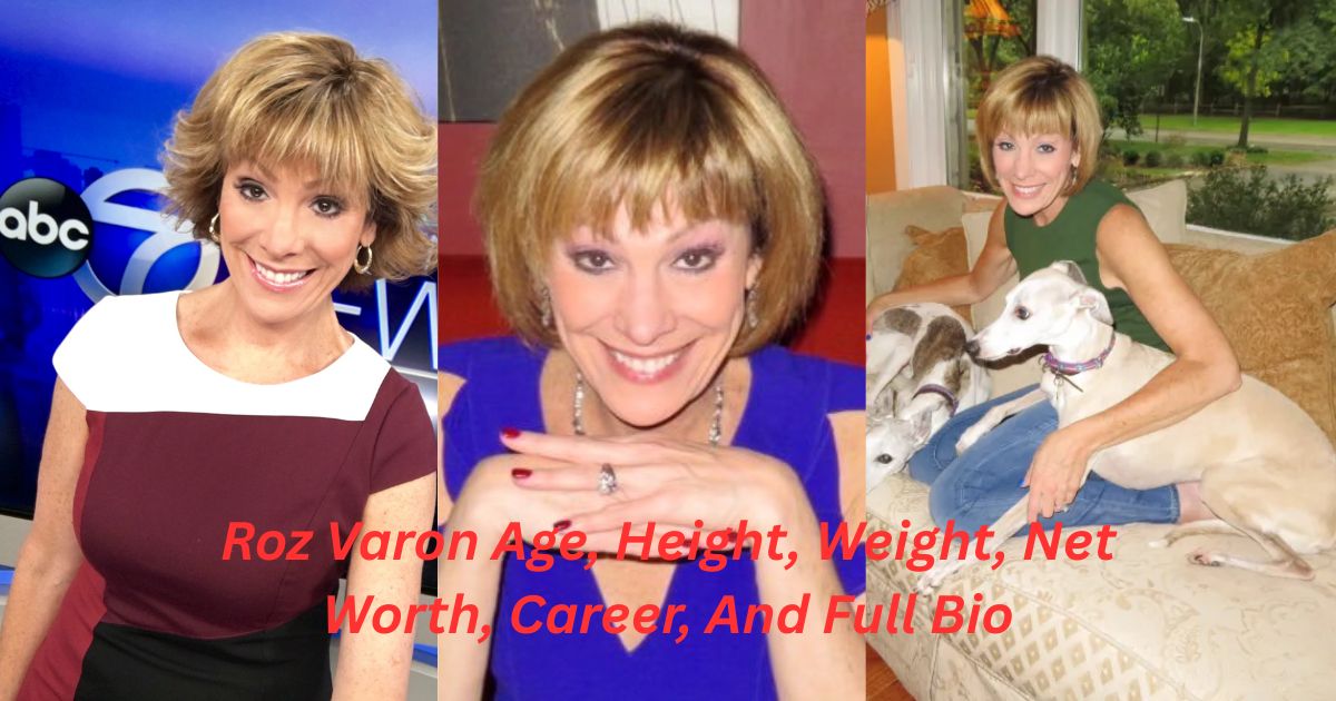 Roz Varon Age, Height, Weight, Net Worth, Career, And Full Bio