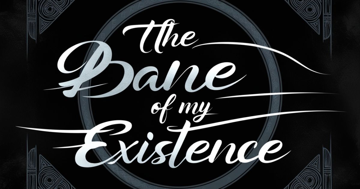 "The Bane Of My Existence" – Its Meaning & Usage