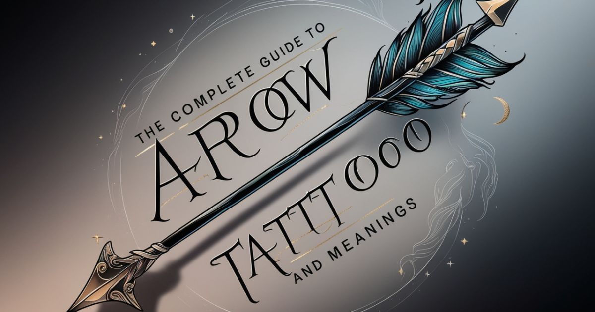 The Complete Guide to Arrow Tattoo Symbolism and Meanings