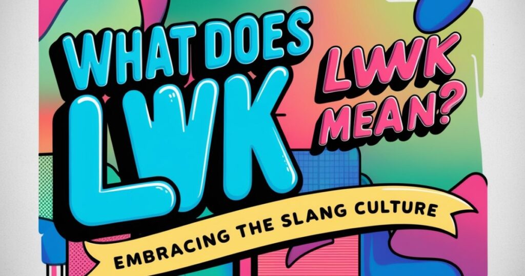 What Does LWK Mean: The Meaning of LWK